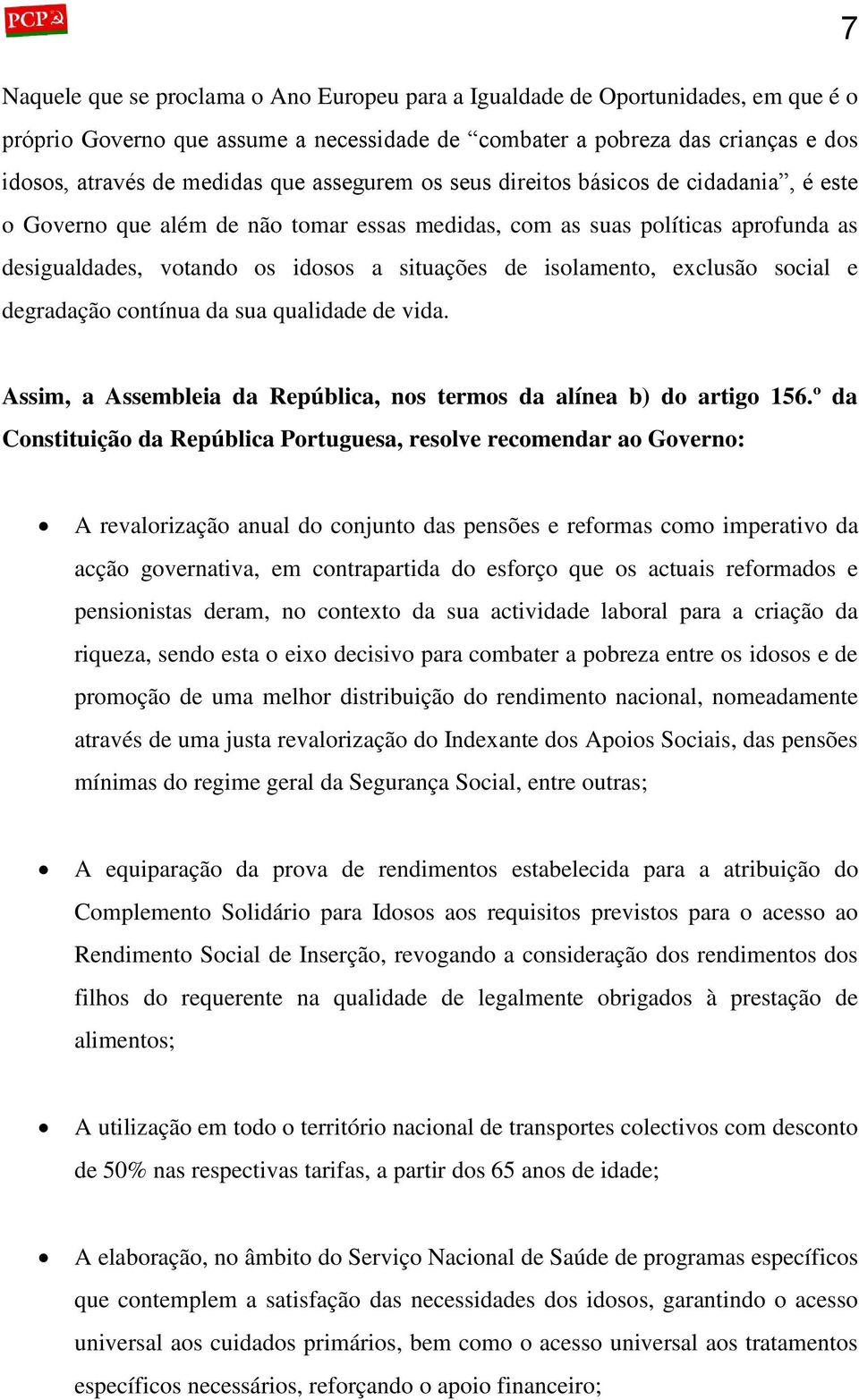 exclusão social e degradação contínua da sua qualidade de vida. 7 Assim, a Assembleia da República, nos termos da alínea b) do artigo 156.