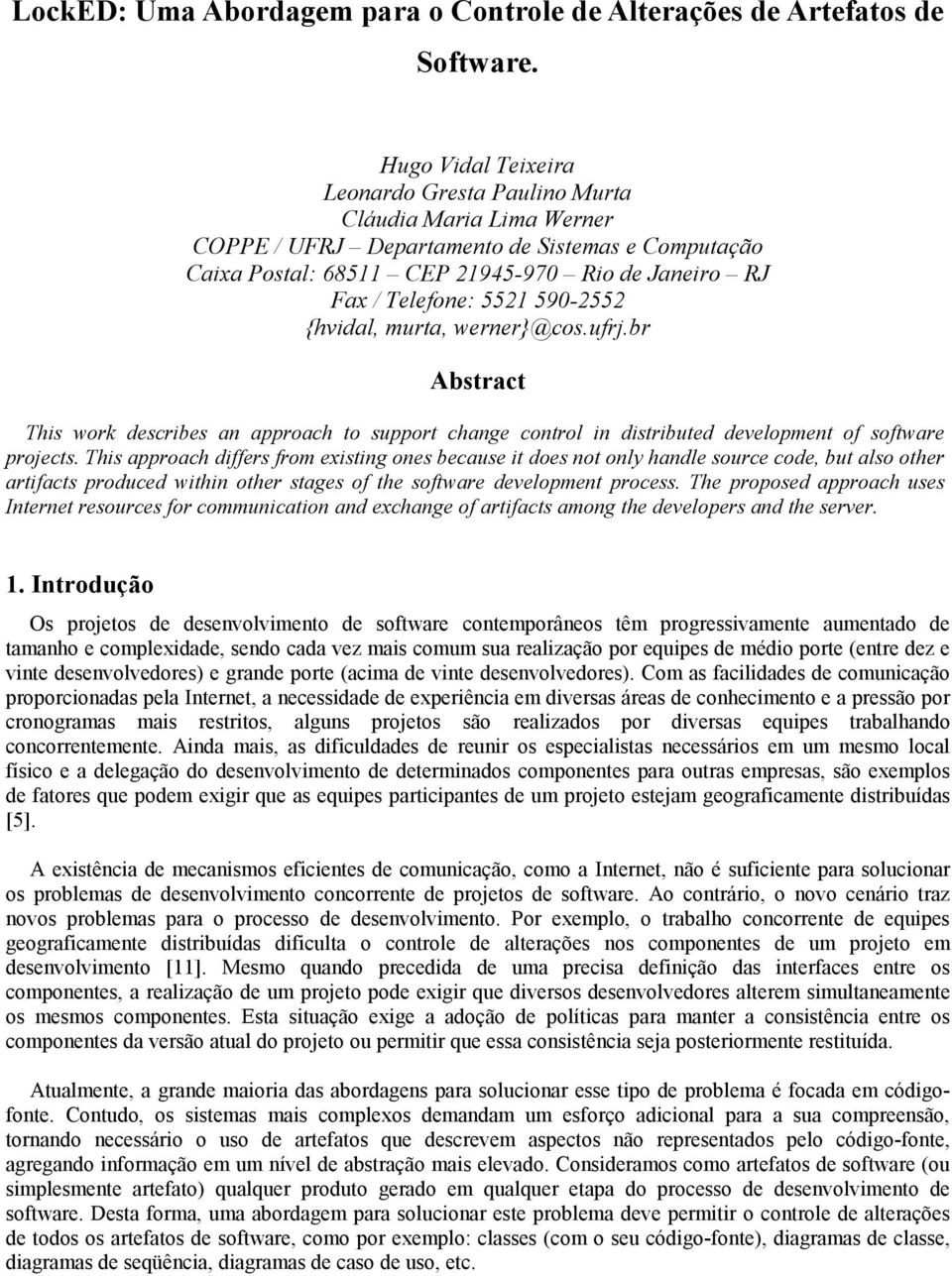 590-2552 {hvidal, murta, werner}@cos.ufrj.br Abstract This work describes an approach to support change control in distributed development of software projects.