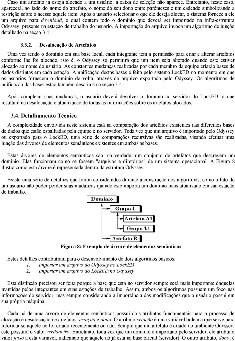 Após o usuário selecionar o que ele deseja alocar, o sistema fornece a ele um arquivo para download, o qual contém todo o domínio que deverá ser importado na infra-estrutura Odyssey, presente na