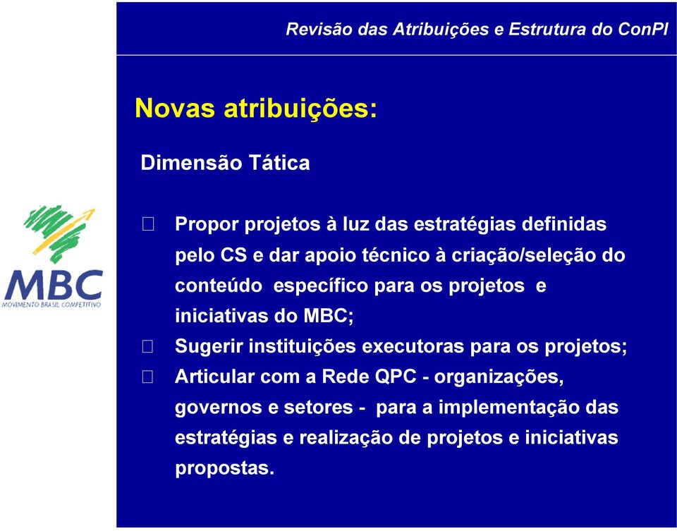 e iniciativas do MBC; Sugerir instituições executoras para os projetos; Articular com a Rede QPC -