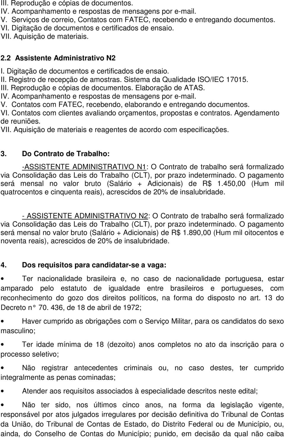 Registro de recepção de amostras. Sistema da Qualidade ISO/IEC 17015. III. Reprodução e cópias de documentos. Elaboração de ATAS. IV. Acompanhamento e respostas de mensagens por e-mail. V.