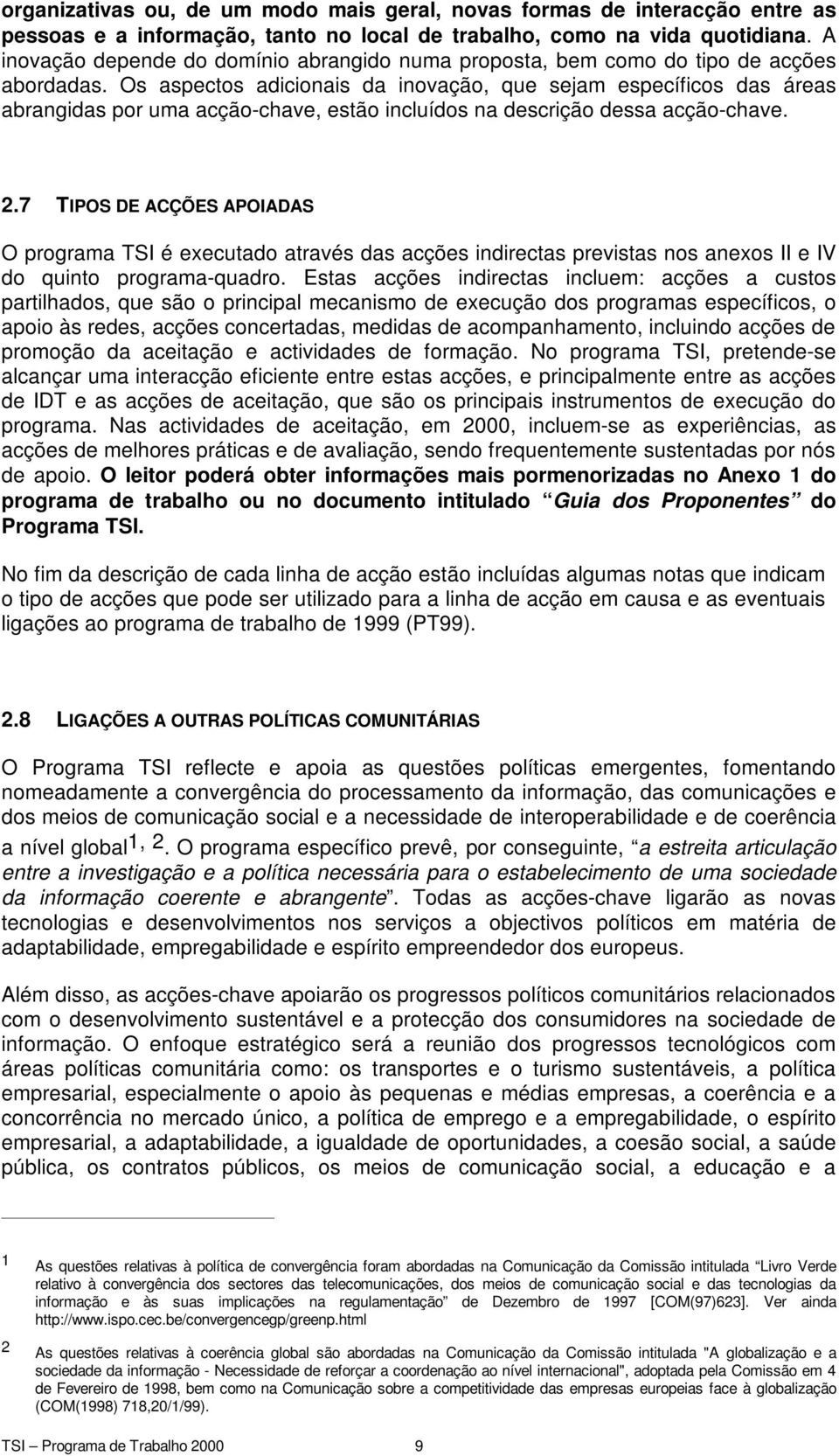 Os aspectos adicionais da inovação, que sejam específicos das áreas abrangidas por uma acção-chave, estão incluídos na descrição dessa acção-chave. 2.