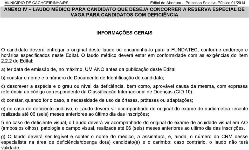 O laudo médico deverá estar em conformidade com as exigências do item 2.