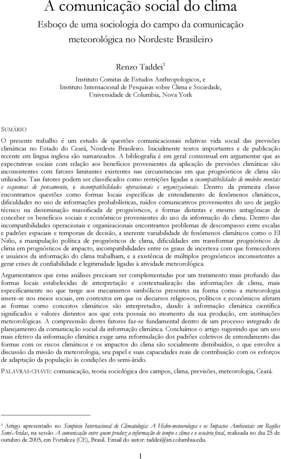 climáticas no Estado do Ceará, Nordeste Brasileiro. Inicialmente textos importantes e de publicação recente em língua inglesa são sumarizados.