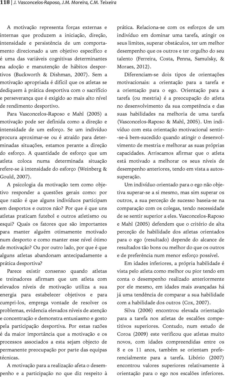 das variáveis cognitivas determinantes na adoção e manutenção de hábitos desportivos (Buckworth & Dishman, 007).