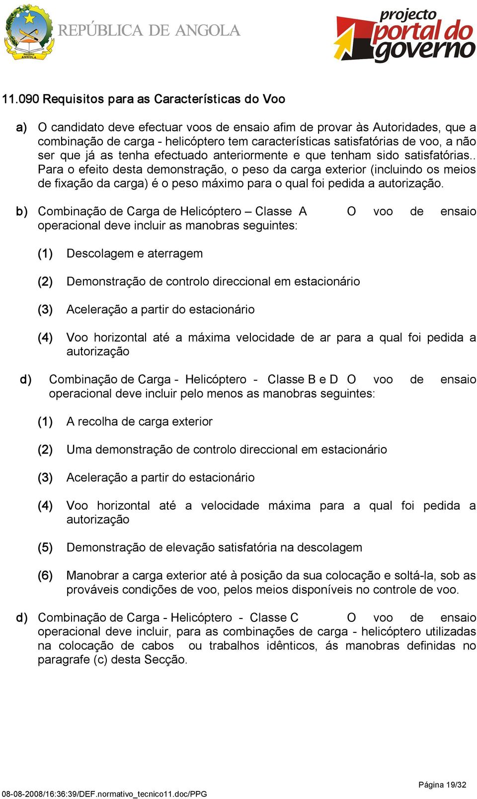 . Para o efeito desta demonstração, o peso da carga exterior (incluindo os meios de fixação da carga) é o peso máximo para o qual foi pedida a autorização.