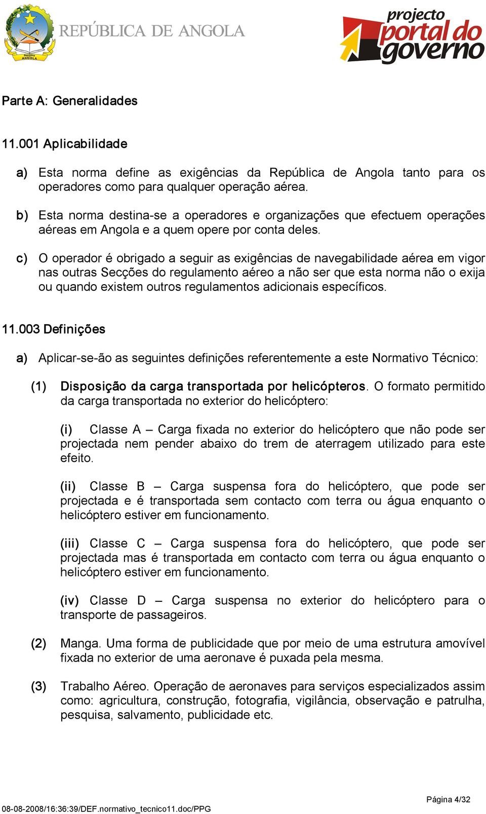 c) O operador é obrigado a seguir as exigências de navegabilidade aérea em vigor nas outras Secções do regulamento aéreo a não ser que esta norma não o exija ou quando existem outros regulamentos