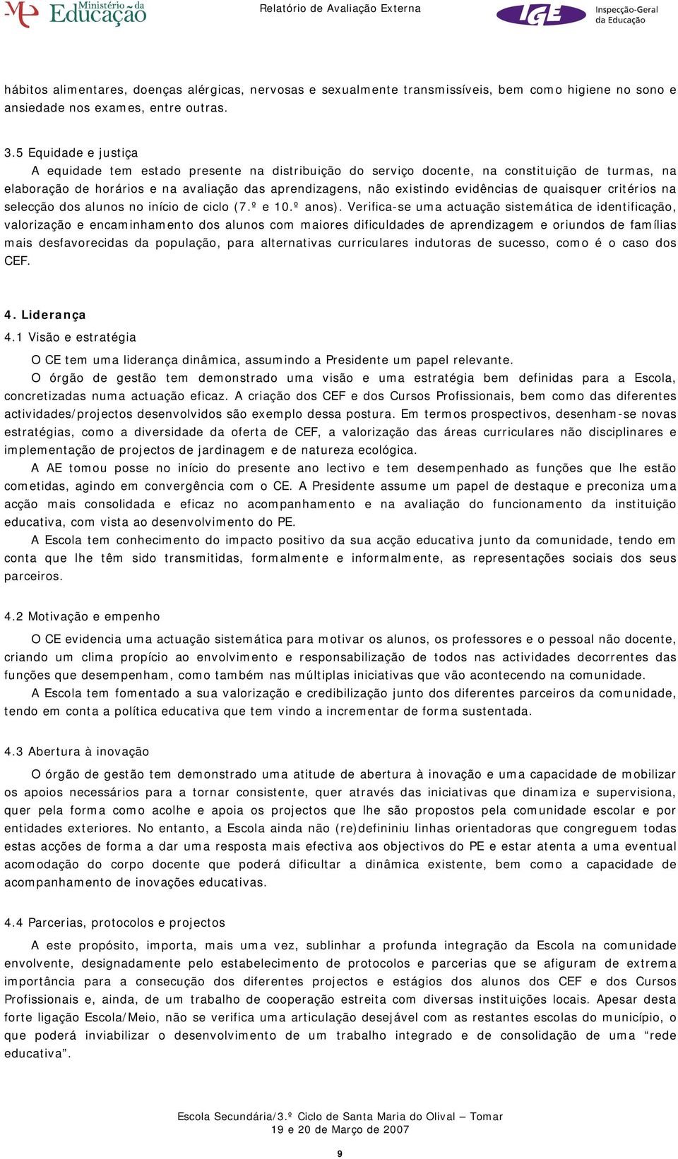 de quaisquer critérios na selecção dos alunos no início de ciclo (7.º e 10.º anos).