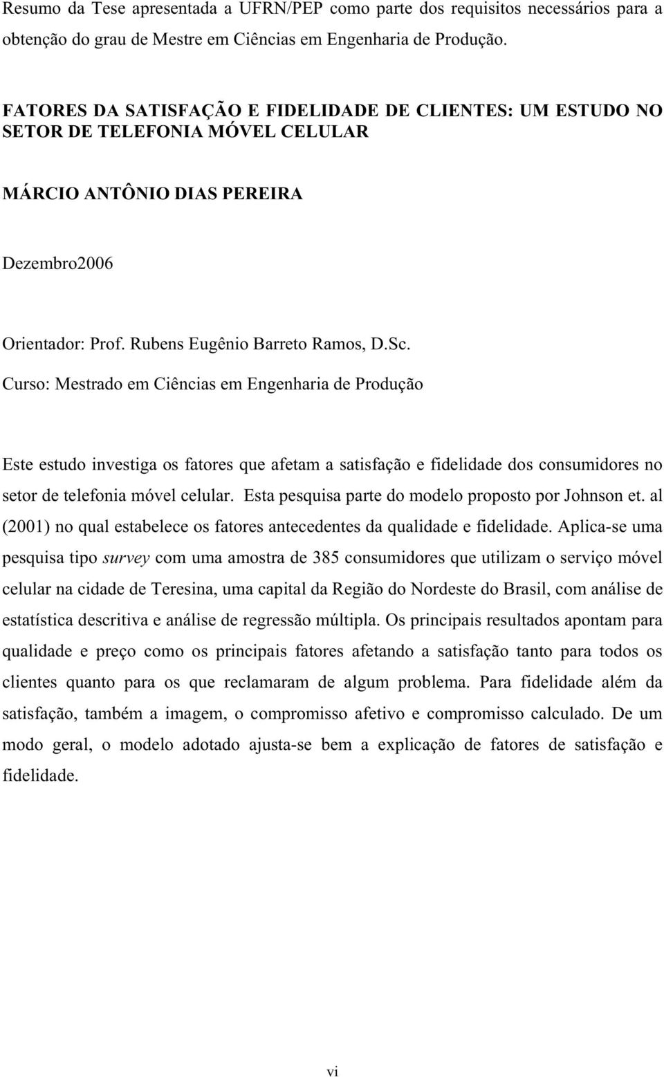 Curso: Mestrado em Ciências em Engenharia de Produção Este estudo investiga os fatores que afetam a satisfação e fidelidade dos consumidores no setor de telefonia móvel celular.