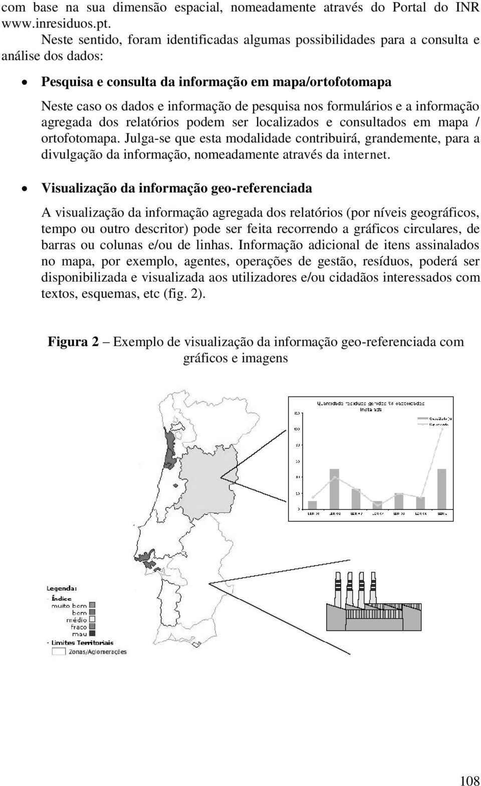 formulários e a informação agregada dos relatórios podem ser localizados e consultados em mapa / ortofotomapa.