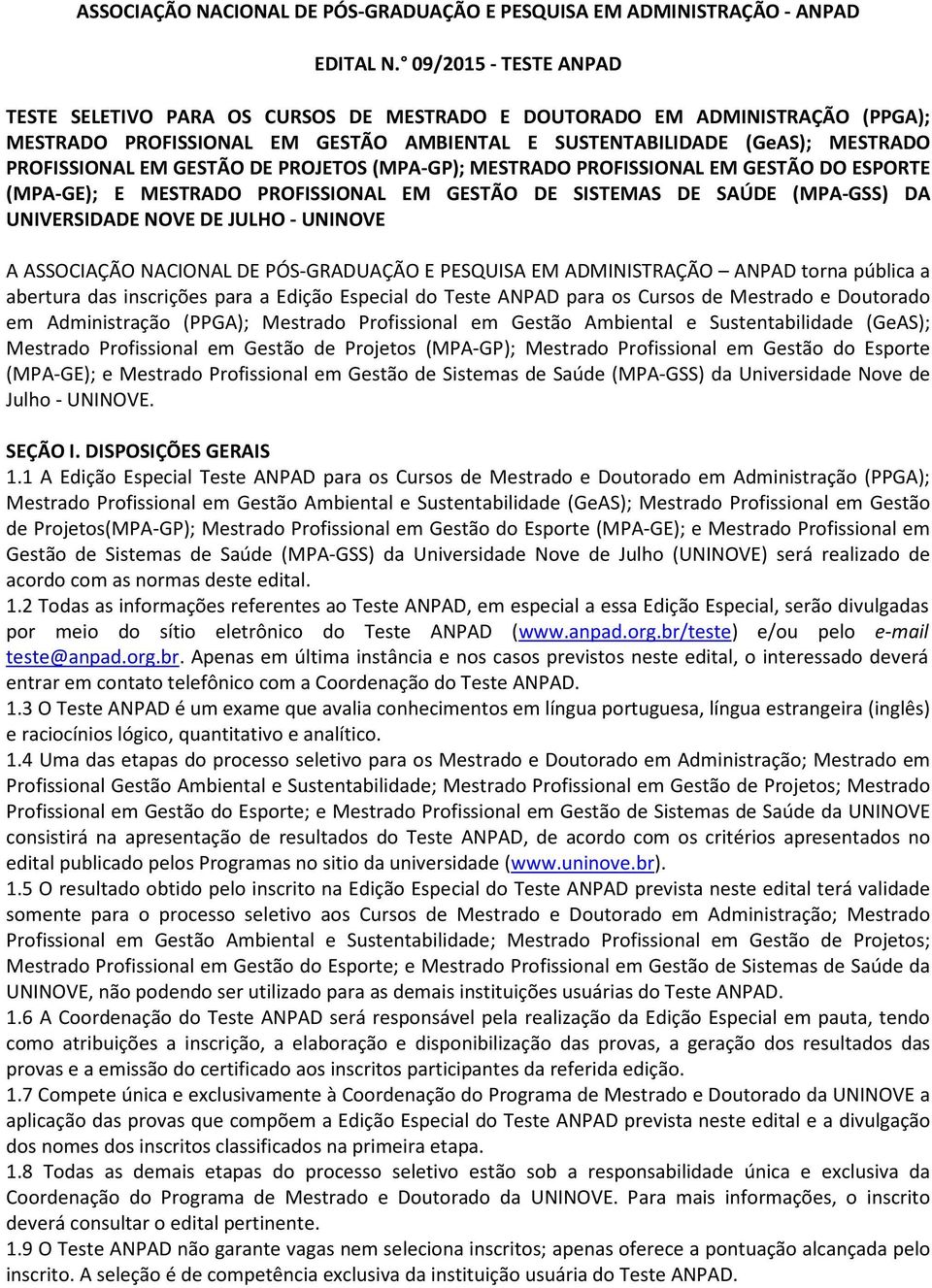 GESTÃO DE PROJETOS (MPA-GP); MESTRADO PROFISSIONAL EM GESTÃO DO ESPORTE (MPA-GE); E MESTRADO PROFISSIONAL EM GESTÃO DE SISTEMAS DE SAÚDE (MPA-GSS) DA UNIVERSIDADE NOVE DE JULHO - UNINOVE A ASSOCIAÇÃO