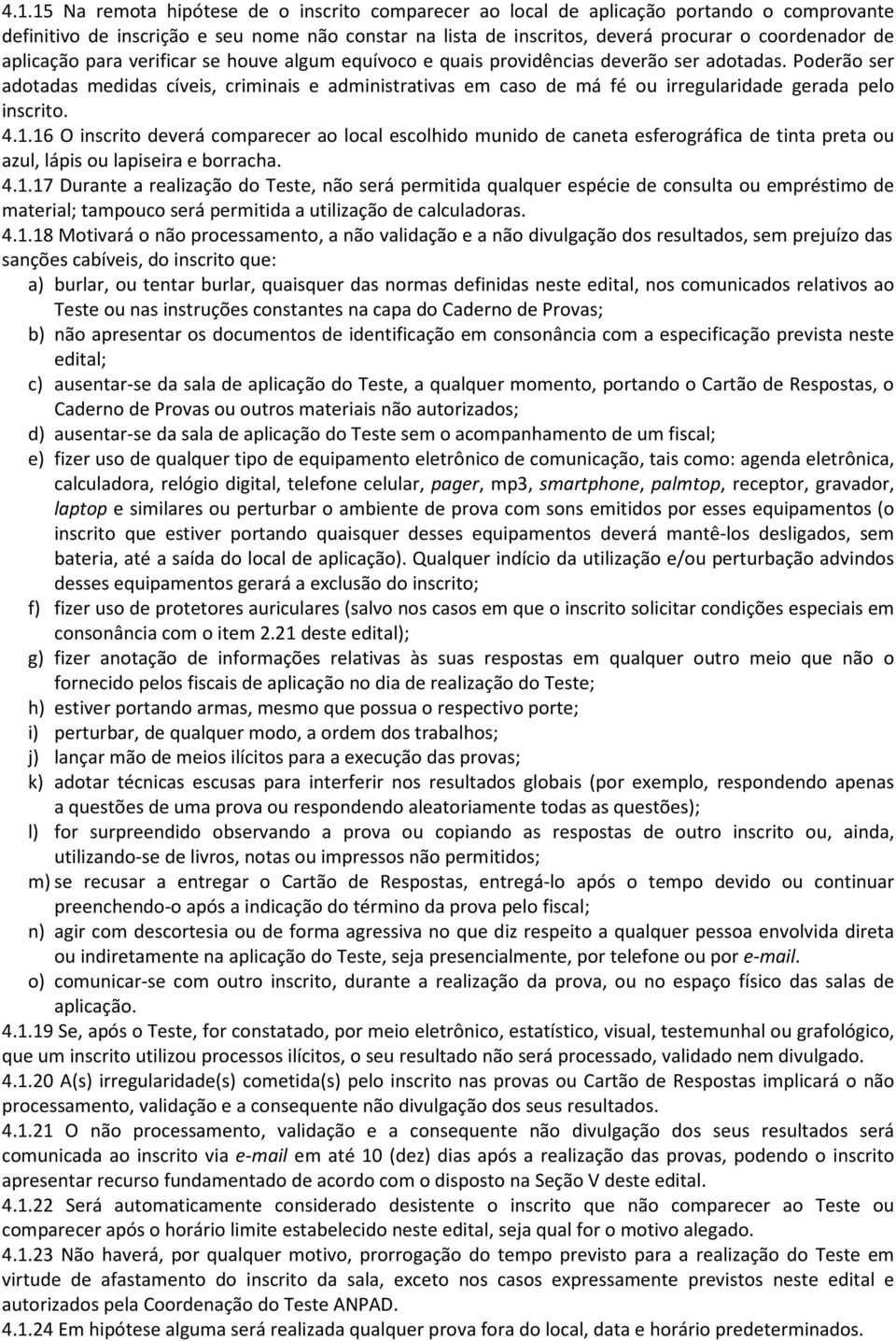 Poderão ser adotadas medidas cíveis, criminais e administrativas em caso de má fé ou irregularidade gerada pelo inscrito. 4.1.