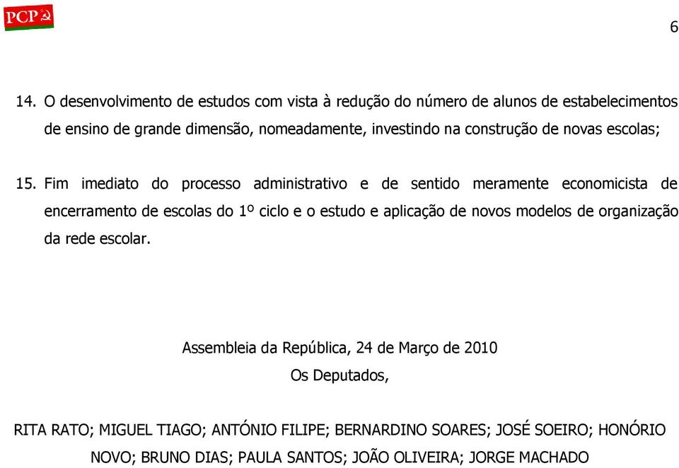 Fim imediato do processo administrativo e de sentido meramente economicista de encerramento de escolas do 1º ciclo e o estudo e aplicação de