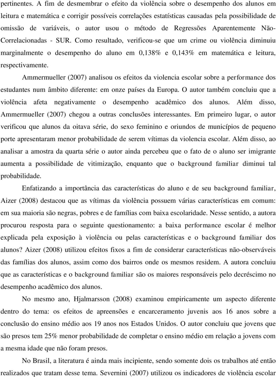 autor usou o método de Regressões Aparentemente Não- Correlacionadas - SUR.