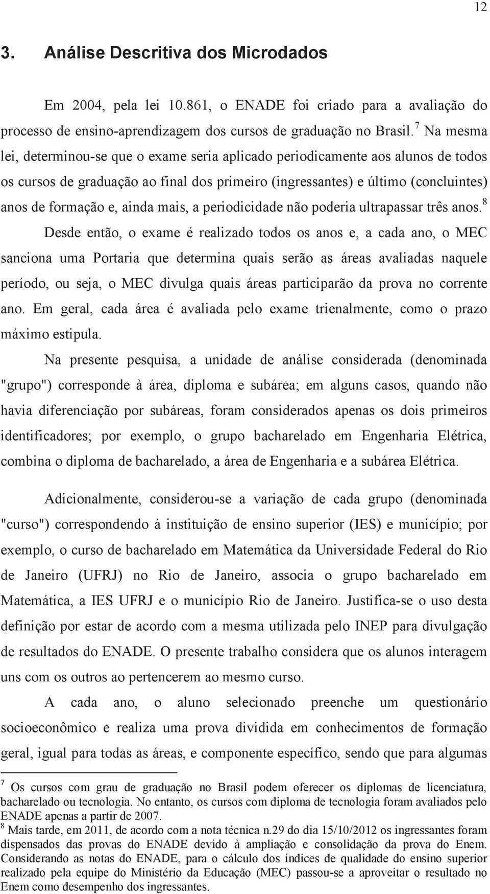 ainda mais, a periodicidade não poderia ultrapassar três anos.