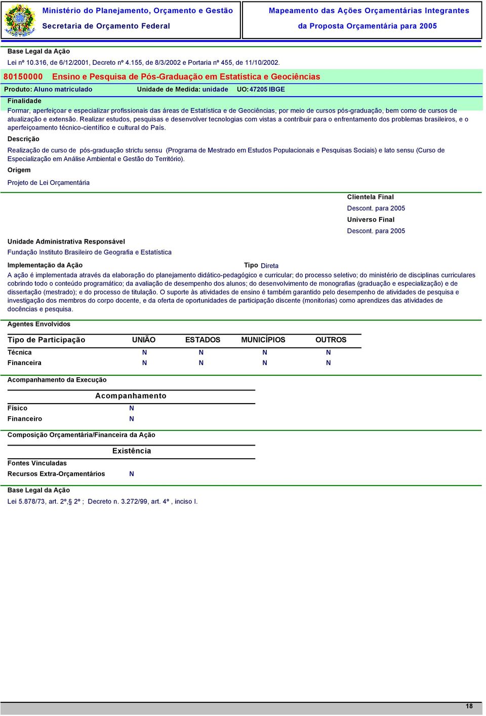 áreas de Estatística e de Geociências, por meio de cursos pós-graduação, bem como de cursos de atualização e extensão.