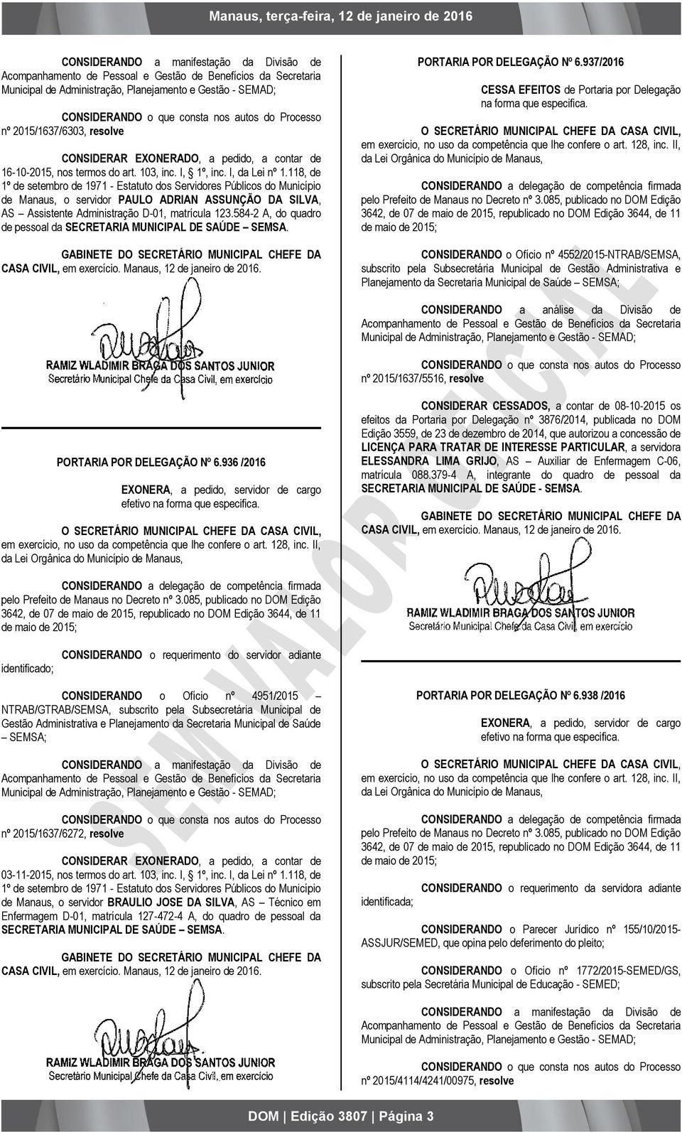 118, de 1º de setembro de 1971 - Estatuto dos Servidores Públicos do Município de Manaus, o servidor PAULO ADRIAN ASSUNÇÃO DA SILVA, AS Assistente Administração D-01, matrícula 123.