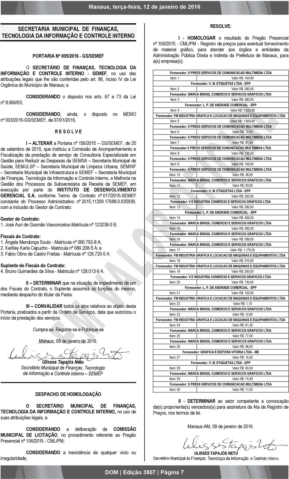 67 e 73 da Lei CONSIDERANDO, ainda, o disposto no MEMO nº 003/2016-GS/SEMEF, de 07/01/2016, R E S O L V E I ALTERAR a Portaria nº 156/2015 GS/SEMEF, de 25 de setembro de 2015, que instituiu a