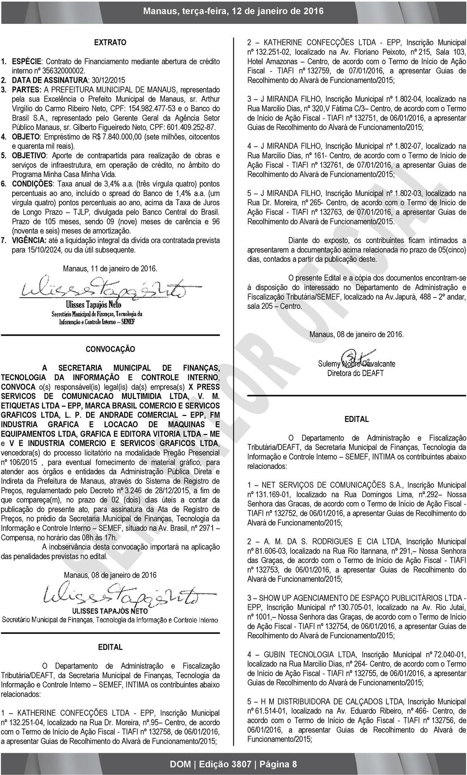 Gilberto Figueiredo Neto, CPF: 601.409.252-87. 4. OBJETO: Empréstimo de R$ 7.840.000,00 (sete milhões, oitocentos e quarenta mil reais). 5.