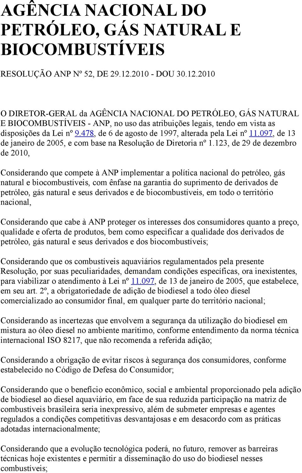 478, de 6 de agosto de 1997, alterada pela Lei nº 11.097, de 13 de janeiro de 2005, e com base na Resolução de Diretoria nº 1.