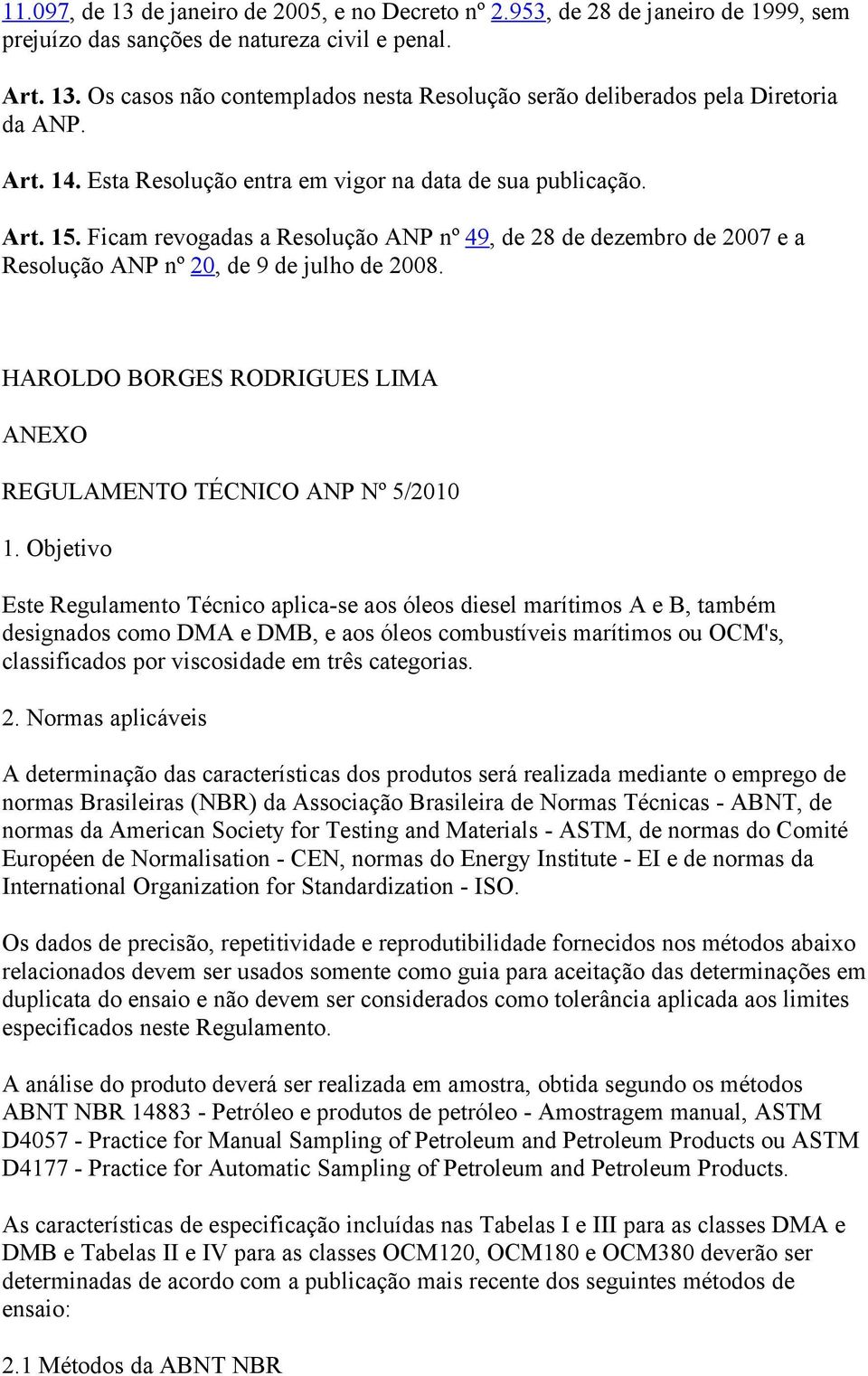 HAROLDO BORGES RODRIGUES LIMA ANEXO REGULAMENTO TÉCNICO ANP Nº 5/2010 1.
