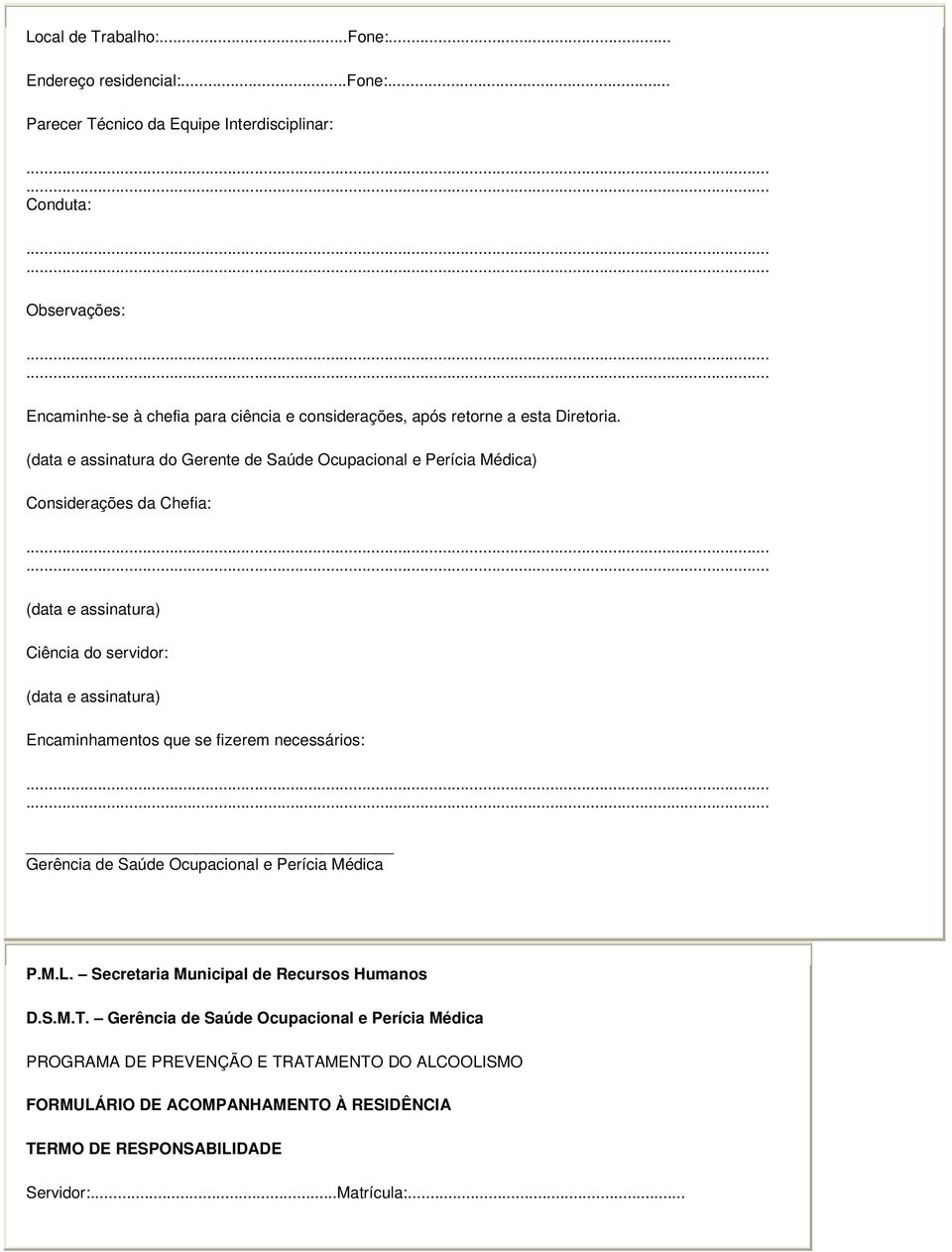 (data e assinatura do Gerente de Saúde Ocupacional e Perícia Médica) Considerações da Chefia: Ciência do servidor: Encaminhamentos que se fizerem necessários: