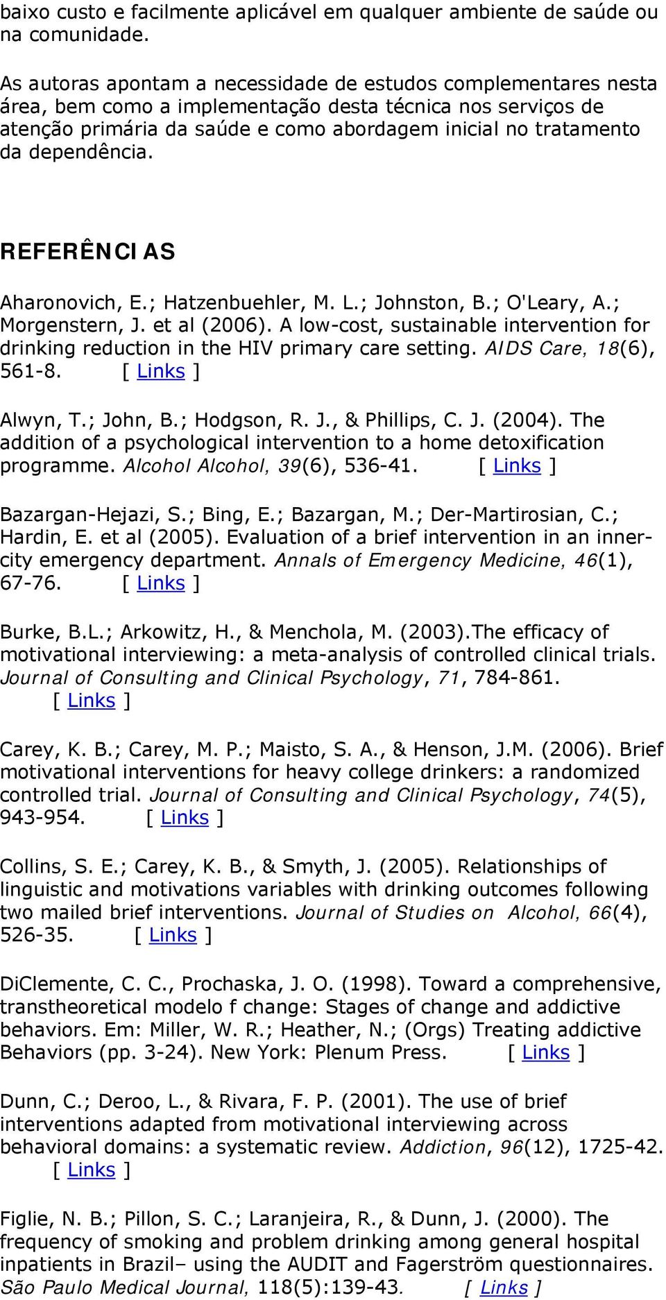 dependência. REFERÊNCIAS Aharonovich, E.; Hatzenbuehler, M. L.; Johnston, B.; O'Leary, A.; Morgenstern, J. et al (2006).