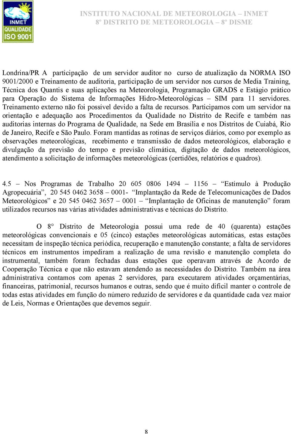 Treinamento externo não foi possível devido a falta de recursos.