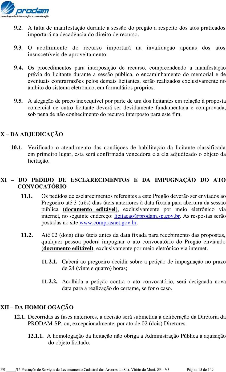 Os procedimentos para interposição de recurso, compreendendo a manifestação prévia do licitante durante a sessão pública, o encaminhamento do memorial e de eventuais contrarrazões pelos demais