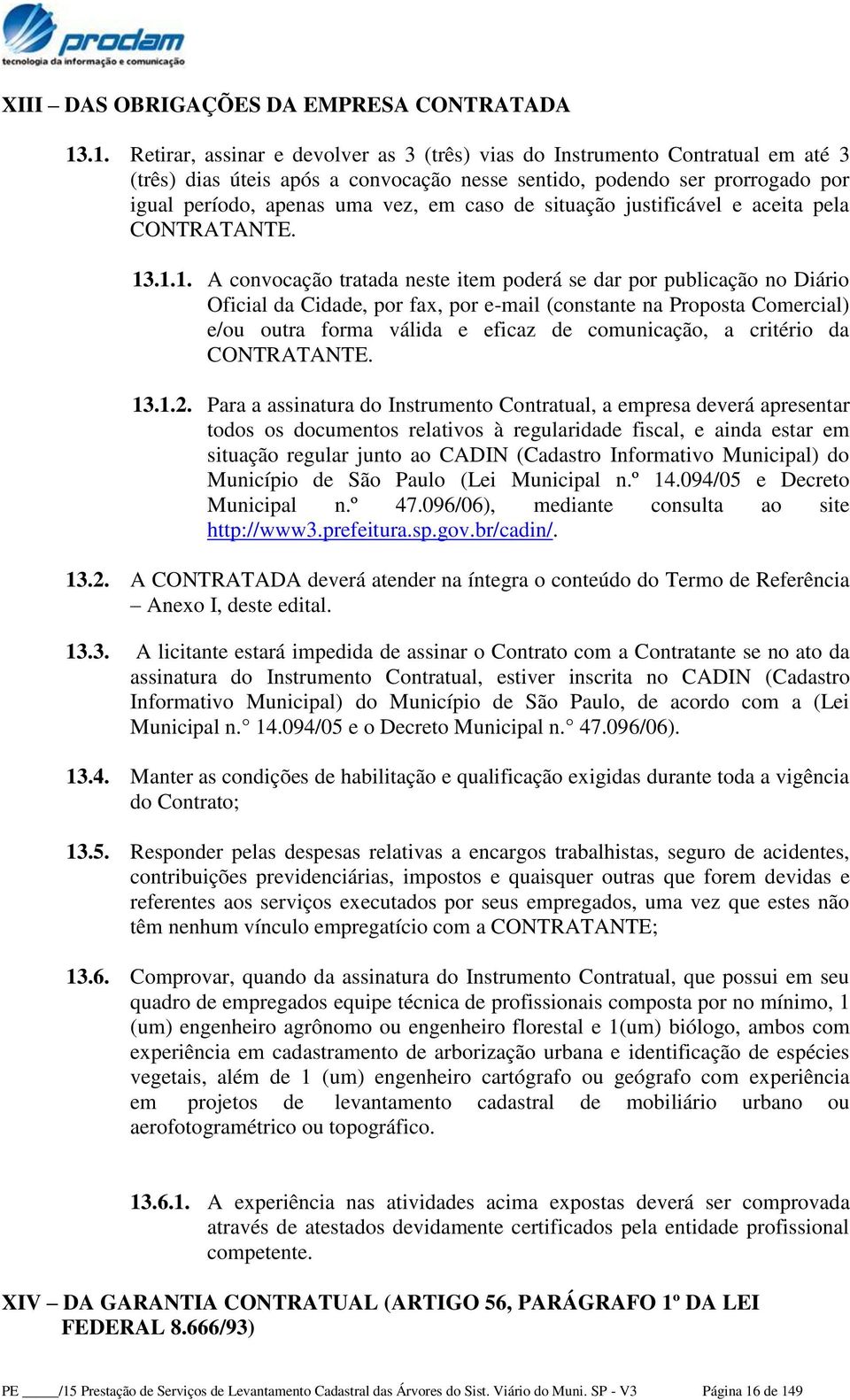 caso de situação justificável e aceita pela CONTRATANTE. 13