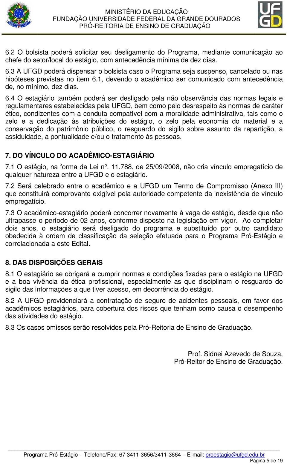 1, devendo o acadêmico ser comunicado com antecedência de, no mínimo, dez dias. 6.