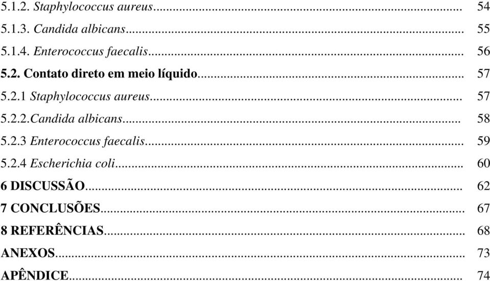 .. 58 5.2.3 Enterococcus faecalis... 59 5.2.4 Escherichia coli... 60 6 DISCUSSÃO.