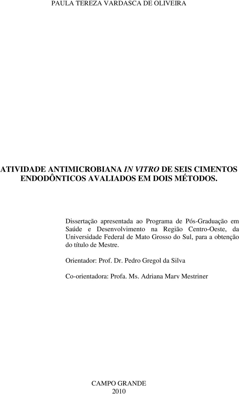 Dissertação apresentada ao Programa de Pós-Graduação em Saúde e Desenvolvimento na Região Centro-Oeste, da