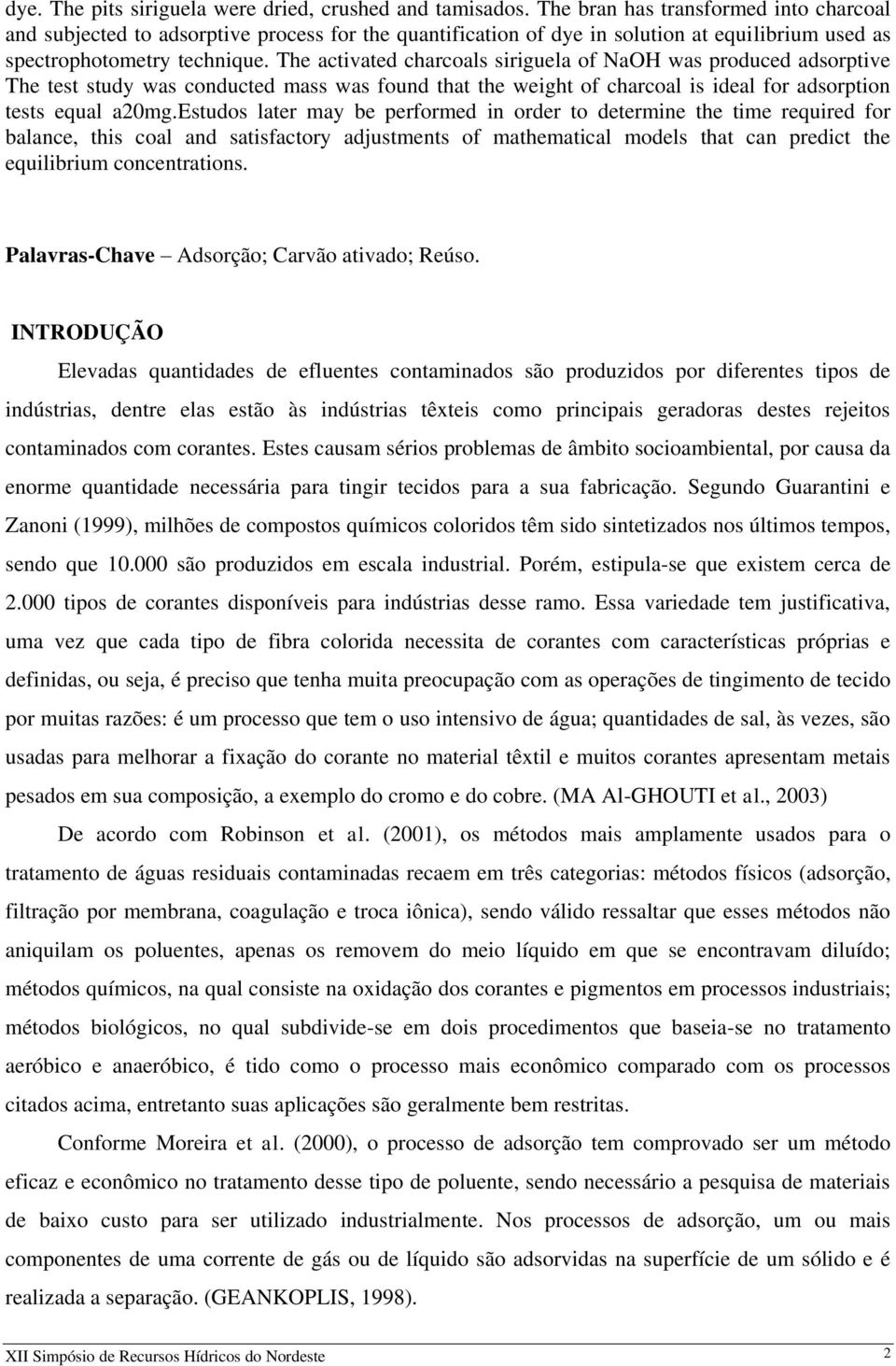 The activated charcoals siriguela of NaOH was produced adsorptive The test study was conducted mass was found that the weight of charcoal is ideal for adsorption tests equal a20mg.