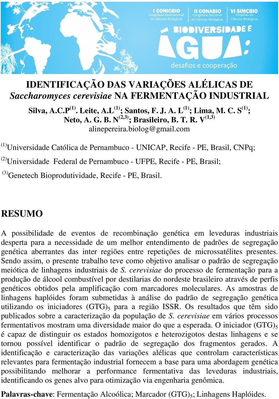 com (1) Universidade Católica de Pernambuco - UNICAP, Recife - PE, Brasil, CNPq; (2) Universidade Federal de Pernambuco - UFPE, Recife - PE, Brasil; (3) Genetech Bioprodutividade, Recife - PE, Brasil.