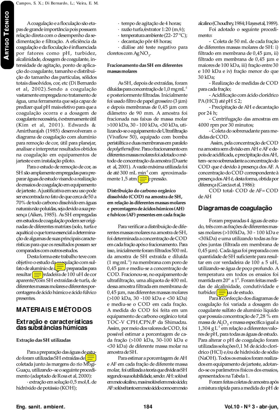 distribuição do tamanho das partículas, sólidos totais dissolvidos, cor, etc (Di Bernardo et al, 2002).