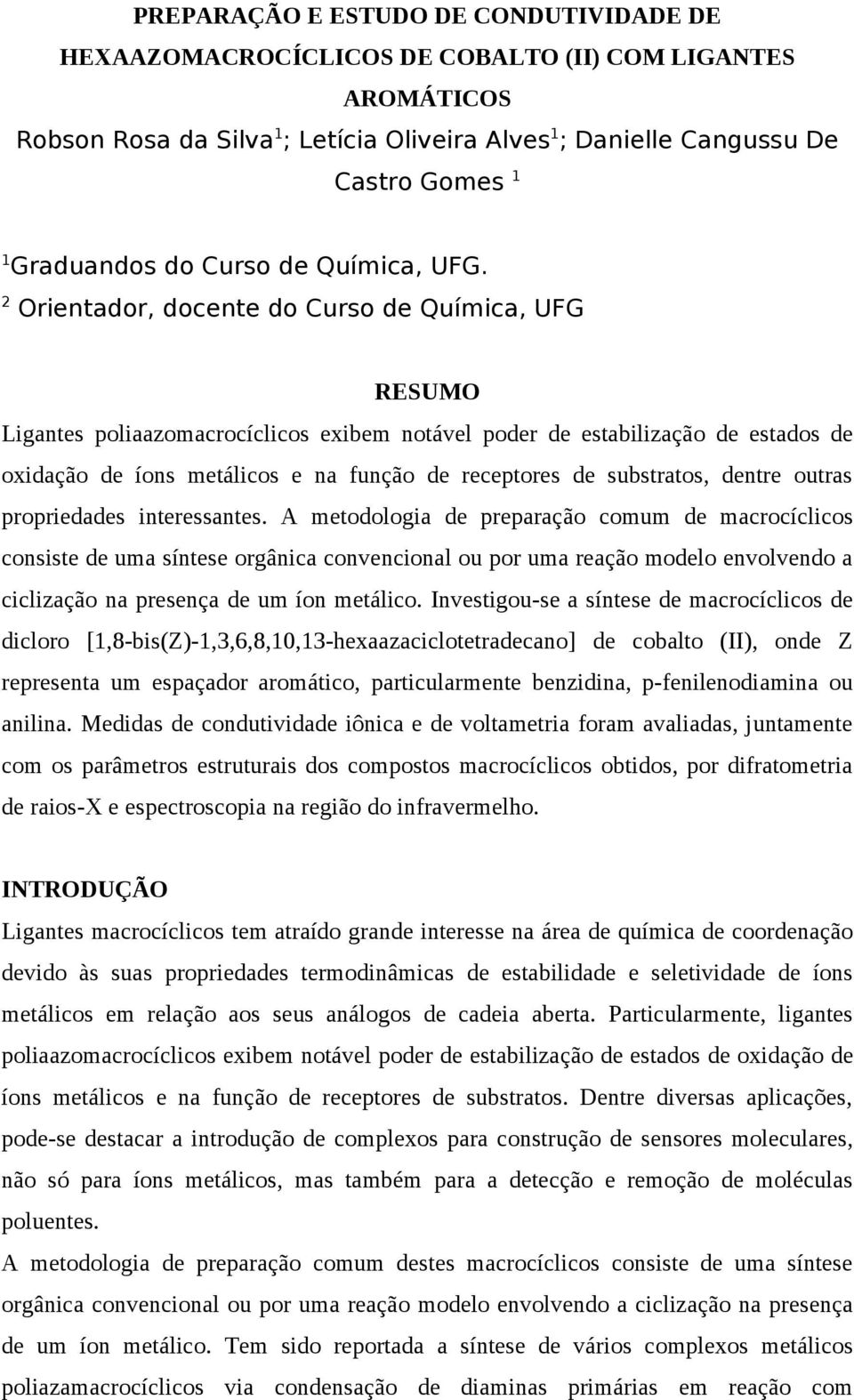 2 Orientdor, docente do Curso de Químic, UFG RESUMO Ligntes polizomcrocíclicos exibem notável poder de estbilizção de estdos de oxidção de íons metálicos e n função de receptores de substrtos, dentre