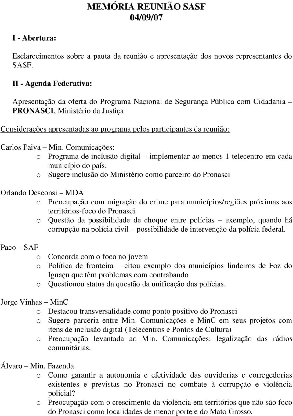 reunião: Carlos Paiva Min. Comunicações: o Programa de inclusão digital implementar ao menos 1 telecentro em cada município do país.