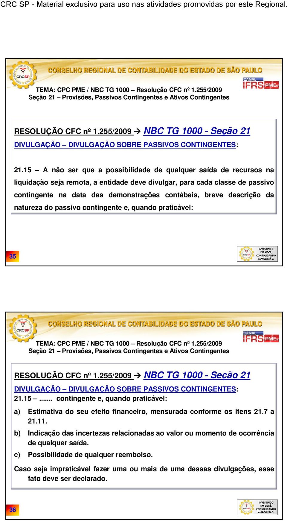 contábeis, breve descrição da natureza do passivo contingente e, quando praticável: 35 15.