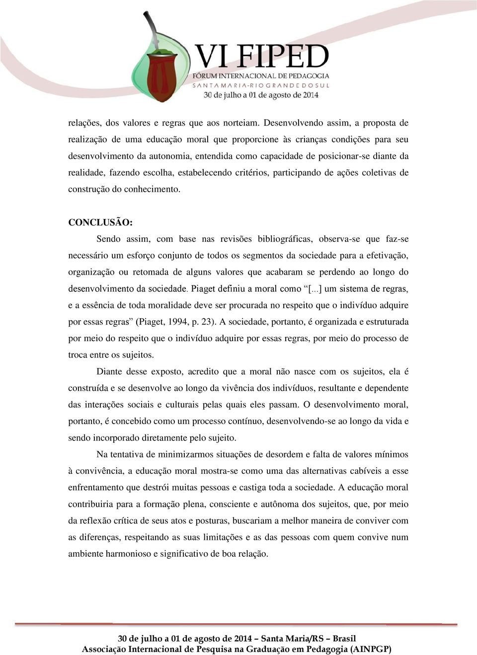 realidade, fazendo escolha, estabelecendo critérios, participando de ações coletivas de construção do conhecimento.