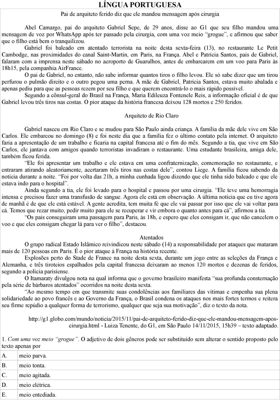 Gabriel foi baleado em atentado terrorista na noite desta sexta-feira (13), no restaurante Le Petit Cambodge, nas proximidades do canal Saint-Martin, em Paris, na França.