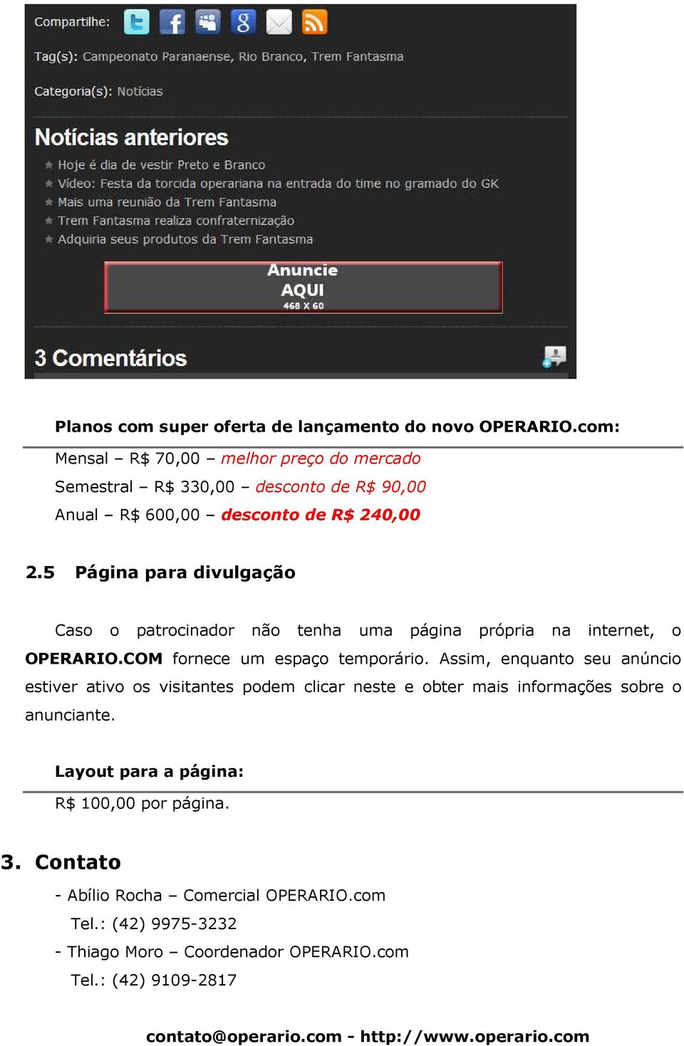 5 Página para divulgação Caso o patrocinador não tenha uma página própria na internet, o OPERARIO.COM fornece um espaço temporário.