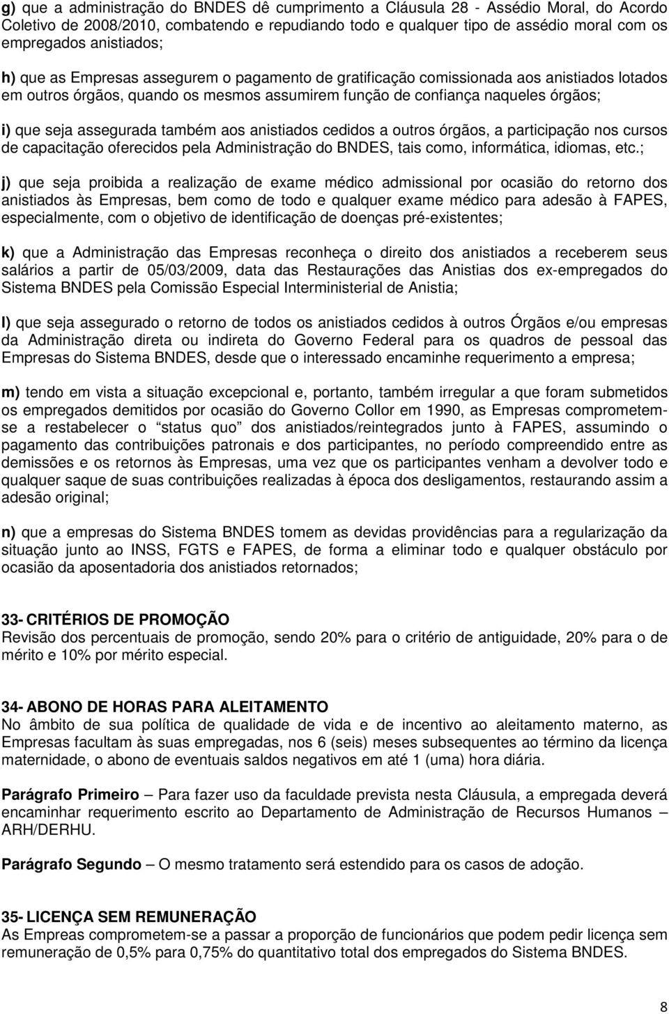 assegurada também aos anistiados cedidos a outros órgãos, a participação nos cursos de capacitação oferecidos pela Administração do BNDES, tais como, informática, idiomas, etc.