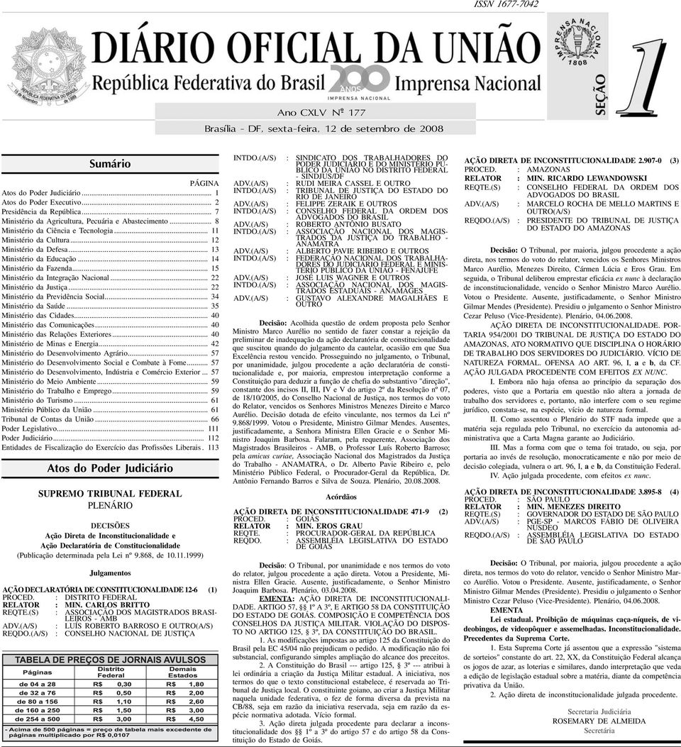 .. 14 Ministério da Fazenda... 15 Ministério da Integração Nacional... 22 Ministério da Justiça... 22 Ministério da Previdência Social... 34 Ministério da Saúde... 35 Ministério das Cidades.