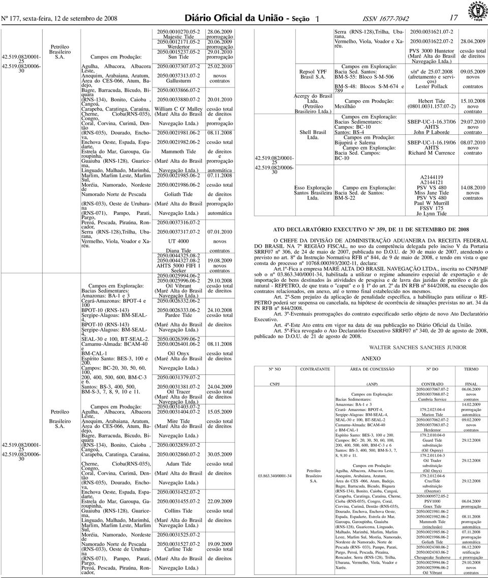 2010 Leste, Anequim, Arabaiana, Aratum, 2050.0037313.07-2 novos Área do CES-066, Atum, Badejo, Gallusturm contratos Bagre, Barracuda, Bicudo, Biquara 2050.0033866.07-2 (RNS-134), Bonito, Caioba, 2050.