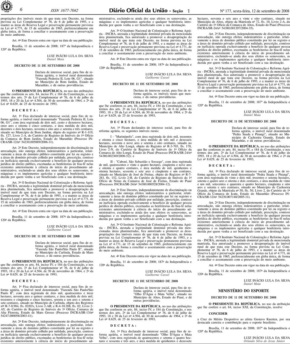 1993, e a manter as áreas de Reserva Legal e preservação permanente previstas na Lei n o 4.