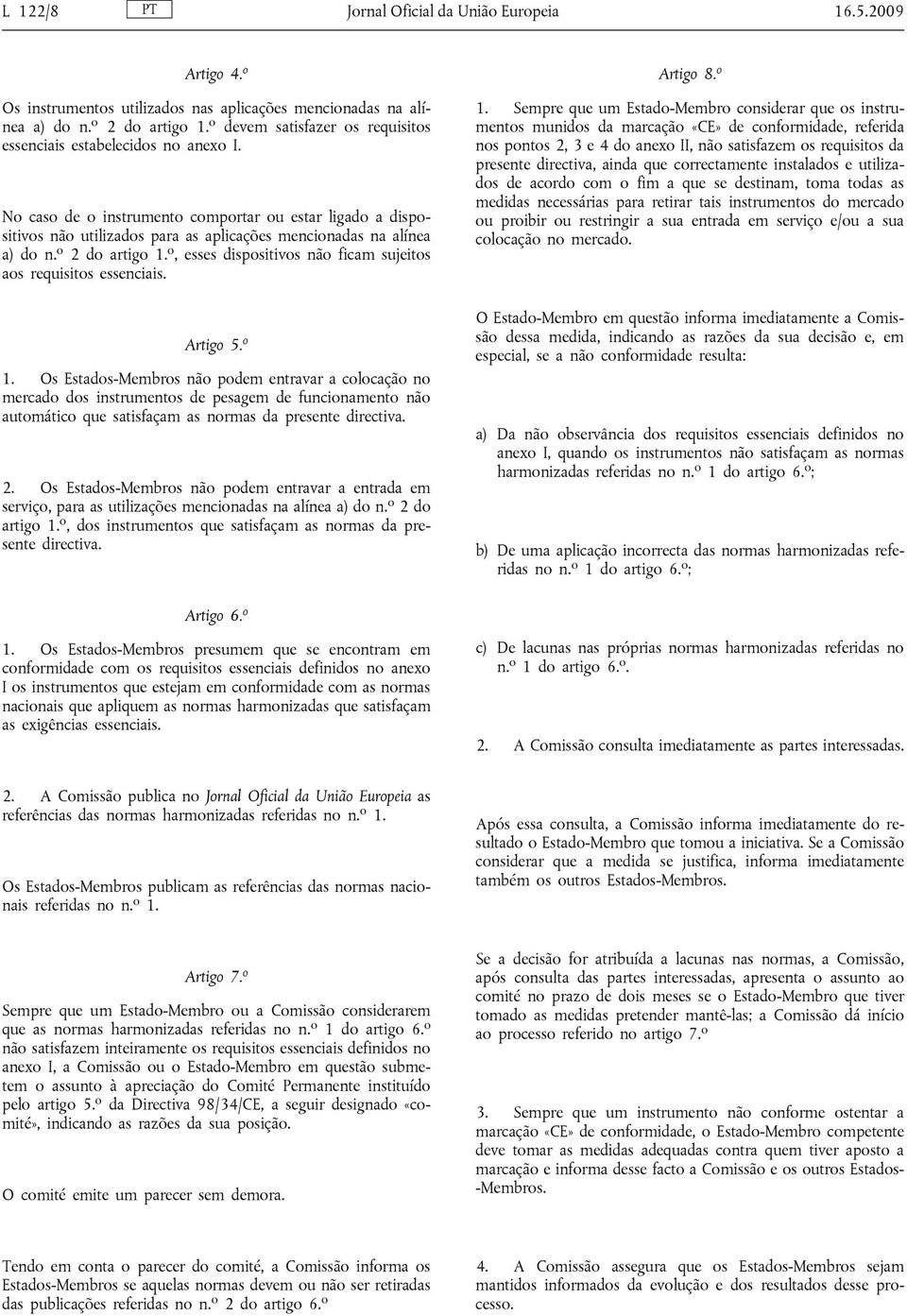 o 2 do artigo 1. o, esses dispositivos não ficam sujeitos aos requisitos essenciais. Artigo 5. o 1.