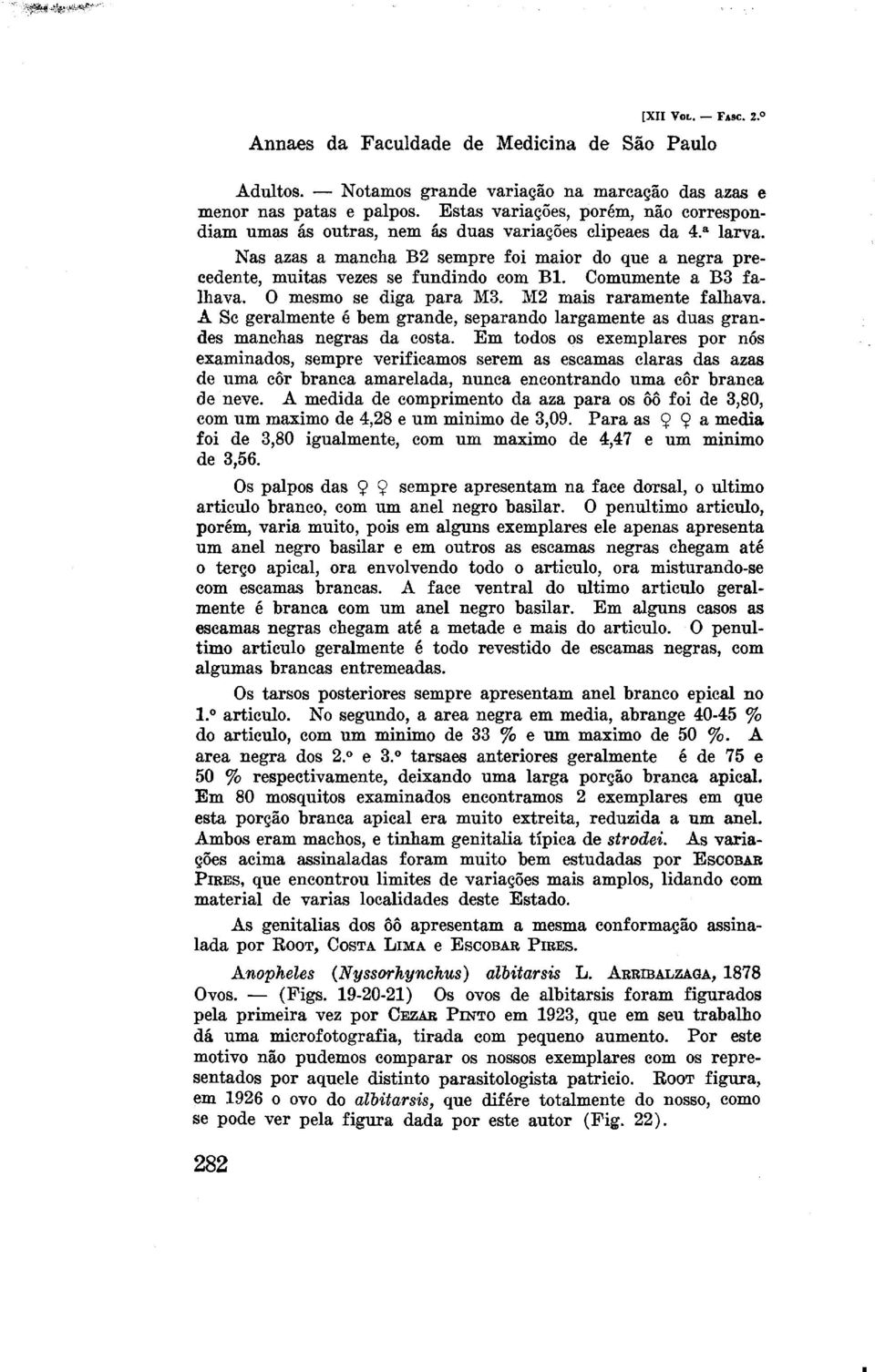 Comumente a B3 falhava. 0 mesmo se diga para M3. M2 mais raramente falhava. A SC geralmente B bem grande, separando largamente as duas grandes manchas negras da costa.