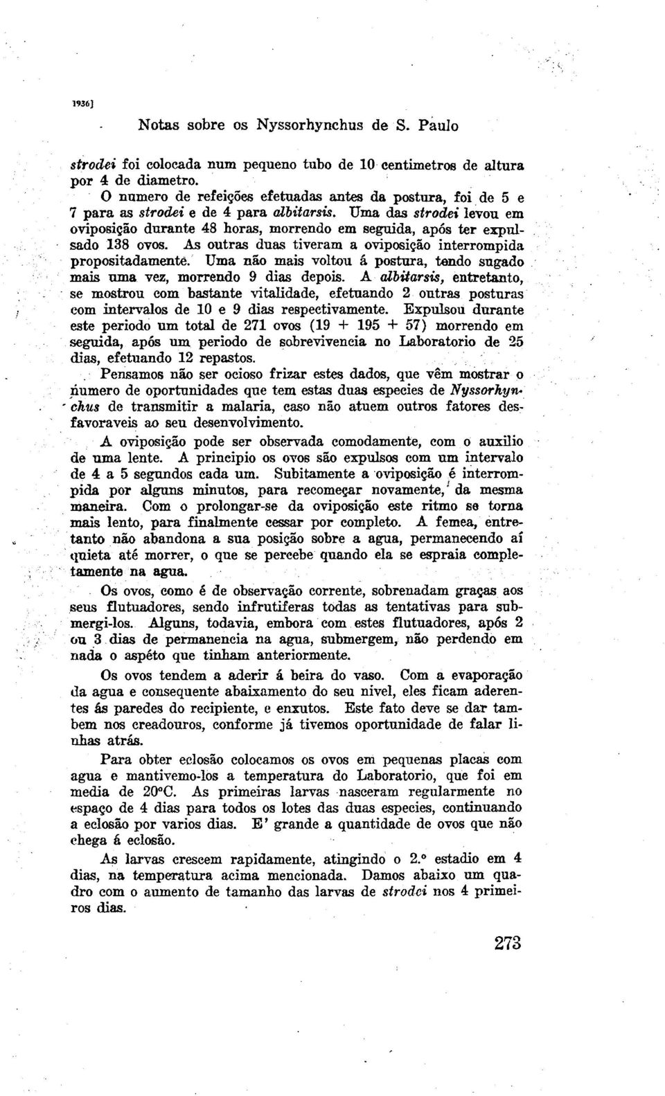 Uma das strodei levou em oviposi@o durante 48 horas, morrendo em seguida, ap6s ter expulsado 138 ovos. As outras duas tiveram a oviposi@o interrompida propositadamente.