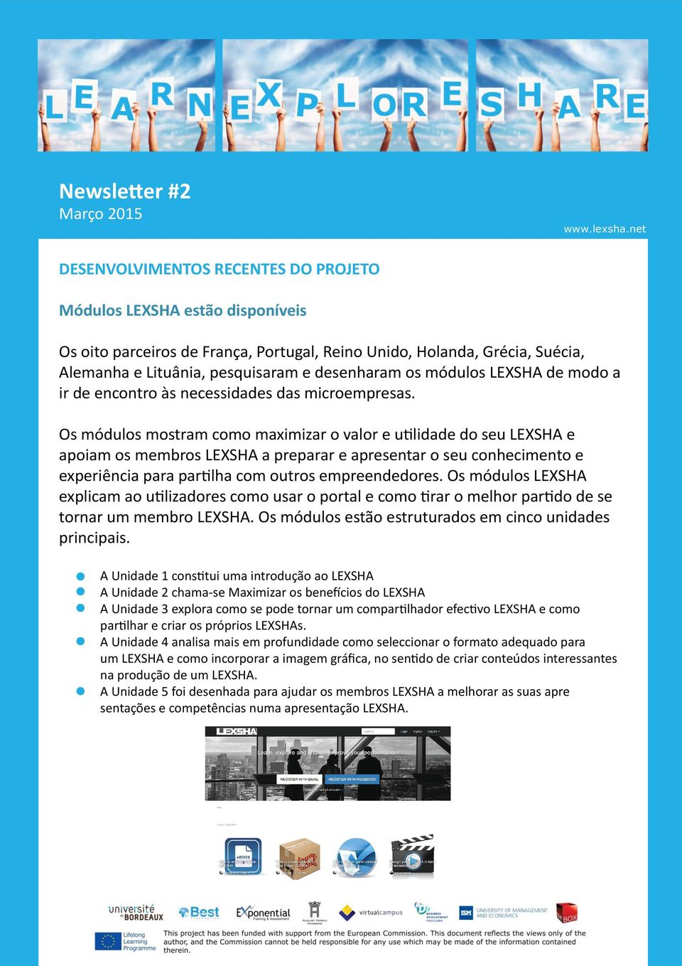 Os módulos mostram como maximizar o valor e utilidade do seu LEXSHA e apoiam os membros LEXSHA a preparar e apresentar o seu conhecimento e experiência para partilha com outros empreendedores.